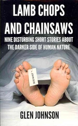 Seller image for Lamb Chops and Chainsaws : Nine Disturbing Short Stories About the Darker Side of Human Nature for sale by GreatBookPrices