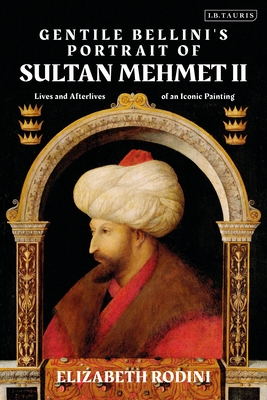 Seller image for Gentile Bellini's Portrait of Sultan Mehmed II: Lives and Afterlives of an Iconic Image (Paperback or Softback) for sale by BargainBookStores