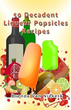 Seller image for 50 Decadent Liqueur Popsicles Recipes for sale by GreatBookPrices