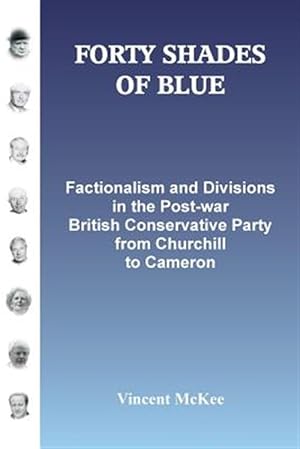 Seller image for FORTY SHADES OF BLUE: Factionalism and Divisions in the Post-war British Conservative Party from Churchill to Cameron for sale by GreatBookPrices