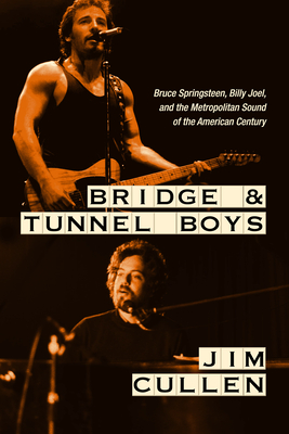 Imagen del vendedor de Bridge and Tunnel Boys: Bruce Springsteen, Billy Joel, and the Metropolitan Sound of the American Century (Hardback or Cased Book) a la venta por BargainBookStores