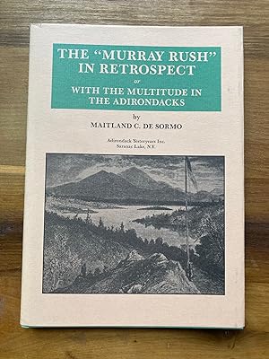 Seller image for THE "MURRAY RUSH" IN RETROSPECT, OR WITH THE MULTITUDE IN THE ADIRONDACKS (Limited Edition, Numbered) for sale by Jim Hodgson Books