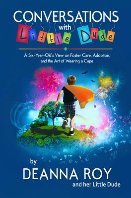 Seller image for Conversations with Little Dude: A Six-Year-Old's View on Foster Care, Adoption, and the Art of Wearing a Cape (Hardback or Cased Book) for sale by BargainBookStores