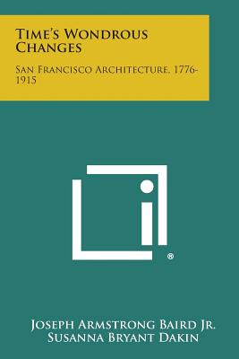 Immagine del venditore per Time's Wondrous Changes: San Francisco Architecture, 1776-1915 (Paperback or Softback) venduto da BargainBookStores