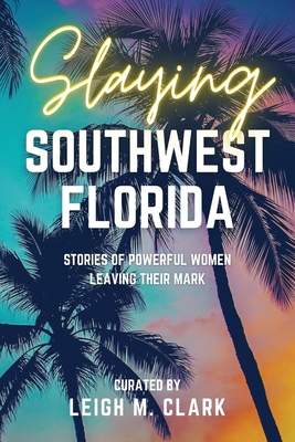 Seller image for Slaying Southwest Florida: Stories of Powerful Women Leaving their Mark (Paperback or Softback) for sale by BargainBookStores