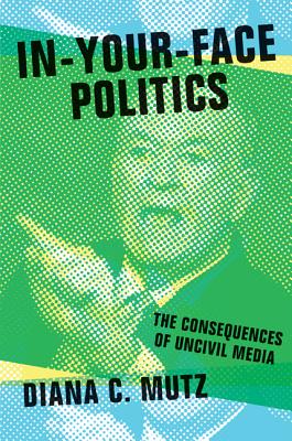 Immagine del venditore per In-Your-Face Politics: The Consequences of Uncivil Media (Hardback or Cased Book) venduto da BargainBookStores