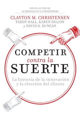Seller image for Competir Contra La Suerte: La Historia de la Innovaci�n Y La Elecci�n del Cliente (Paperback or Softback) for sale by BargainBookStores