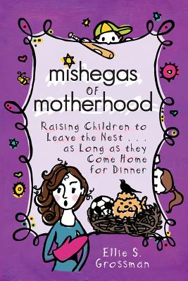 Seller image for Mishegas of Motherhood. Raising Children to Leave the Nest.as Long as They Come Home for Dinner. (Paperback or Softback) for sale by BargainBookStores