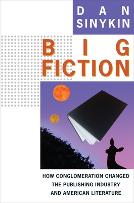 Image du vendeur pour Big Fiction: How Conglomeration Changed the Publishing Industry and American Literature (Paperback or Softback) mis en vente par BargainBookStores
