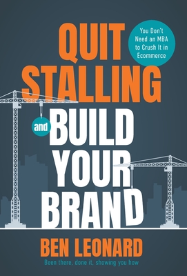 Seller image for Quit Stalling and Build Your Brand: You Don't Need an MBA to Crush It in Ecommerce (Hardback or Cased Book) for sale by BargainBookStores