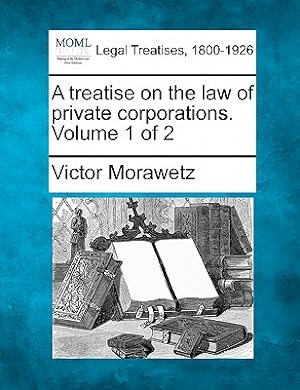 Seller image for A treatise on the law of private corporations. Volume 1 of 2 (Paperback or Softback) for sale by BargainBookStores