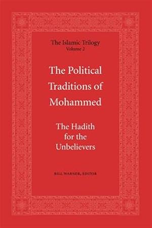 Seller image for The Political Traditions of Mohammed: The Hadith for the Unbelievers for sale by GreatBookPrices