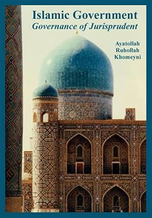 Image du vendeur pour Islamic Government : Governance of Jurisprudent mis en vente par GreatBookPrices