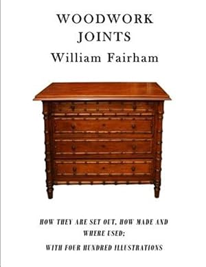 Bild des Verkufers fr Woodwork Joints : How They Are Set Out, How Made and Where Used; With Four Hundred Illustrations zum Verkauf von GreatBookPrices