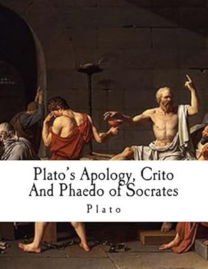 Image du vendeur pour Plato's Apology, Crito and Phaedo of Socrates : Plato mis en vente par GreatBookPrices