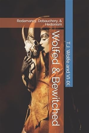 Immagine del venditore per Wolfed & Bewitched: Redamancy, Debauchery, & Hedonism venduto da GreatBookPrices