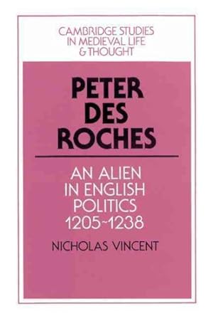 Seller image for Peter Des Roches : An Alien in English Politics, 1205-1238 for sale by GreatBookPrices