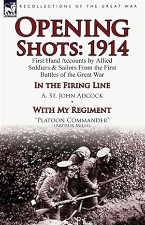 Immagine del venditore per Opening Shots: 1914-First Hand Accounts by Allied Soldiers & Sailors From the First Battles of the Great War-In the Firing Line by A. St. John Adcock venduto da GreatBookPrices