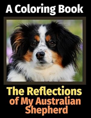 Seller image for The Reflections of My Australian Shepherd: A Coloring Book for sale by GreatBookPrices