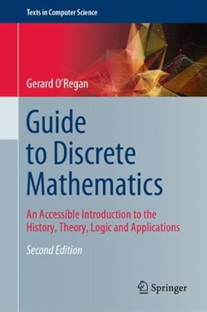 Seller image for Guide to Discrete Mathematics : An Accessible Introduction to the History, Theory, Logic and Applications for sale by GreatBookPrices