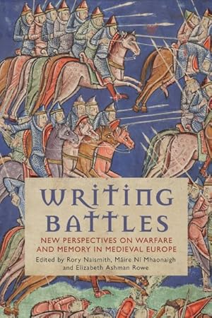 Imagen del vendedor de Writing Battles : New Perspectives on Warfare and Memory in Medieval Europe a la venta por GreatBookPrices