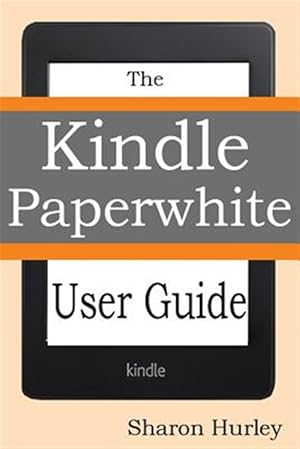 Imagen del vendedor de Kindle Paperwhite User Guide : The Best Paperwhite Manual to Master Your Device a la venta por GreatBookPrices