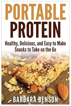 Immagine del venditore per Portable Protein : Healthy, Delicious, and Easy to Make Snacks to Take on the Go venduto da GreatBookPrices