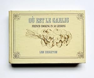 Bild des Verkufers fr O Est Le Garlic. French Cooking In 50 Lessons. Including chapters on L'Art Culinaire, Les Viandes, Les Fromages, Les Corps Gras, La Carte des Vins, La Cuisine Francaise et Le Froid, Le Lexique, La Batterie de Cuisine, and 50 Cookstrips 50 zum Verkauf von Adrian Harrington Ltd, PBFA, ABA, ILAB