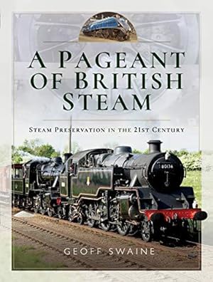Bild des Verkufers fr A Pageant of British Steam: Steam Preservation in the 21st Century zum Verkauf von WeBuyBooks