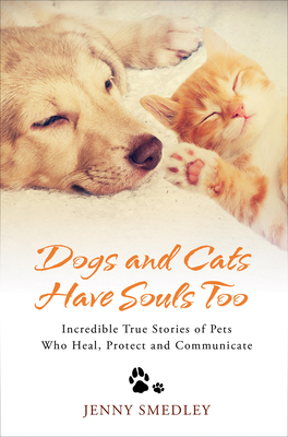 Seller image for Dogs and Cats Have Souls Too: Incredible True Stories of Pets Who Heal, Protect and Communicate (Paperback or Softback) for sale by BargainBookStores