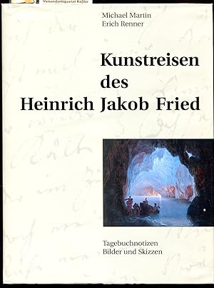 Kunstreisen des Heinrich Jakob Fried : Tagebuchnotizen, Bilder und Skizzen