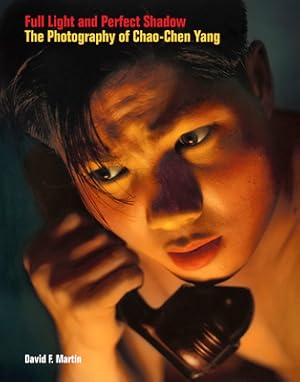 Bild des Verkufers fr Full Light and Perfect Shadow: The Photography of Chao-Chen Yang (Hardback or Cased Book) zum Verkauf von BargainBookStores