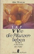 Bild des Verkufers fr Wie die Pflanzen lieben. Ein Blick in die Seele der Natur. zum Verkauf von Buchversand Joachim Neumann