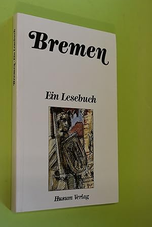 Bremen : ein Lesebuch ; die Hansestadt Bremen in Sagen und Geschichten, Schilderungen und Bericht...