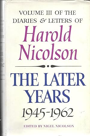 The Letters and Diaries of Harold Nicolson, Volume III - The Later Years, 1945 - 1962