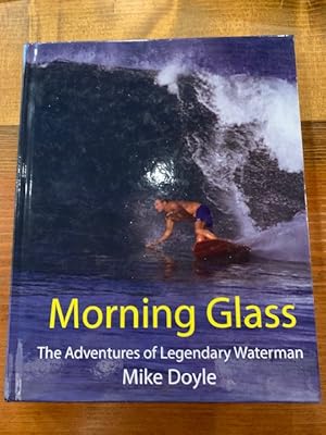 Imagen del vendedor de Morning Glass: The Adventures of Legendary Waterman Mike Doyle a la venta por Bad Animal