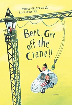 Imagen del vendedor de Bert, Get off the Crane! a la venta por WeBuyBooks