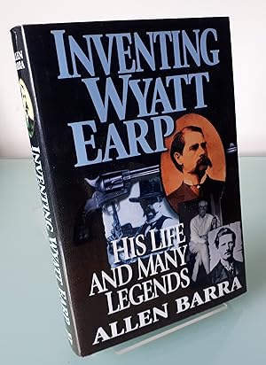 Inventing Wyatt Earp: His Life and Many Legends