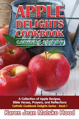 Seller image for Apple Delights Cookbook, Catholic Edition: A Collection of Apple Recipes, Bible Verses, Prayers, and Reflections (Paperback or Softback) for sale by BargainBookStores