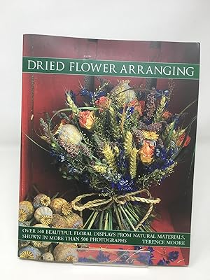Dried Flower Arranging: Over 140 Beautiful Floral Displays from Natural Materials, Shown in More ...