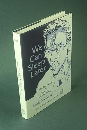 Imagen del vendedor de We can sleep later: Alfred D. Hershey and the origins of molecular biology. Edited by Franklin W. Stahl a la venta por Steven Wolfe Books