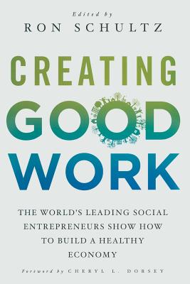 Seller image for Creating Good Work: The World's Leading Social Entrepreneurs Show How to Build a Healthy Economy (Paperback or Softback) for sale by BargainBookStores