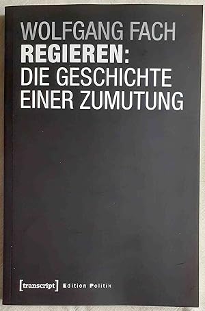 Regieren: die Geschichte einer Zumutung ; Edition Politik ; Band 36