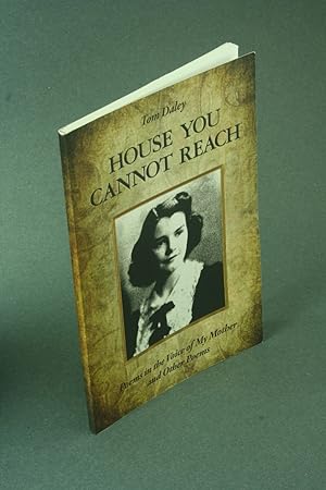 Image du vendeur pour House you cannot reach: poems in the voice of my mother and other poems. mis en vente par Steven Wolfe Books