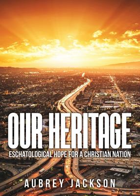 Imagen del vendedor de Our Heritage: Eschatological Hope for a Christian Nation (Paperback or Softback) a la venta por BargainBookStores