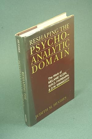 Seller image for Reshaping the psychoanalytic domain: the work of Melanie Klein, W.R.D. Fairbairn, and D.W. Winnicott. for sale by Steven Wolfe Books