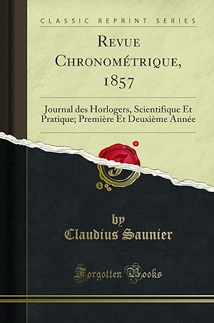 Image du vendeur pour Revue Chronom trique, 1857: Journal des Horlogers, Scientifique Et Pratique mis en vente par Forgotten Books