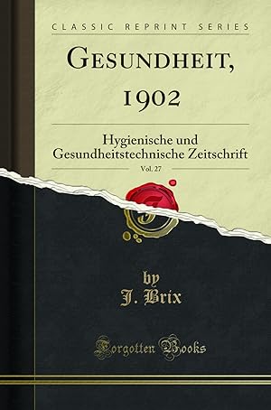 Immagine del venditore per Gesundheit, 1902, Vol. 27: Hygienische und Gesundheitstechnische Zeitschrift venduto da Forgotten Books