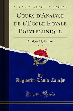 Image du vendeur pour Cours d'Analyse de l' cole Royale Polytechnique, Vol. 1: Analyse Alg brique mis en vente par Forgotten Books
