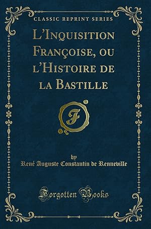 Seller image for L'Inquisition Françoise, ou l'Histoire de la Bastille (Classic Reprint) for sale by Forgotten Books